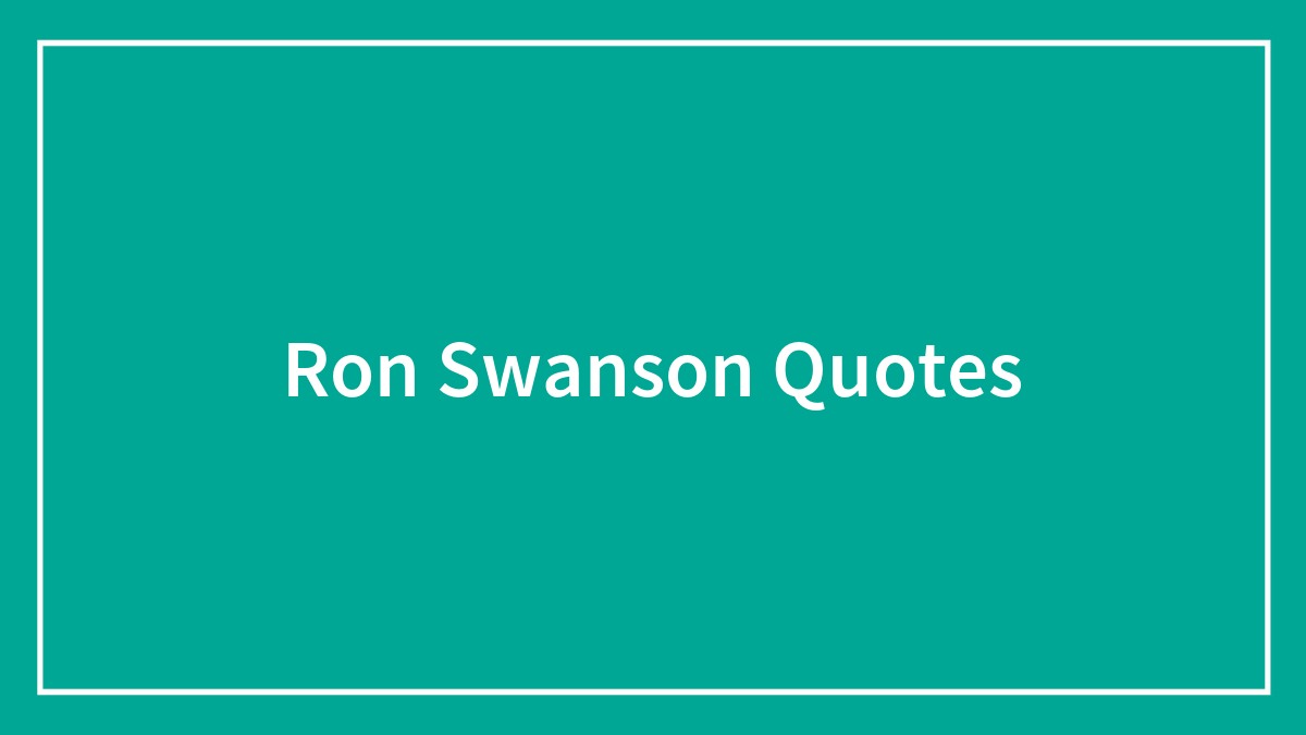 102 Ron Swanson Quotes That’ll Enlighten You On All Things Life