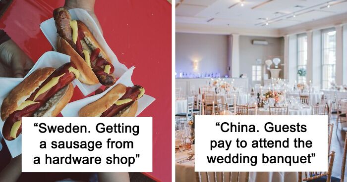 People Are Sharing 40 Things That Are Completely Normal In Their Culture But Would Be Considered Weird Elsewhere