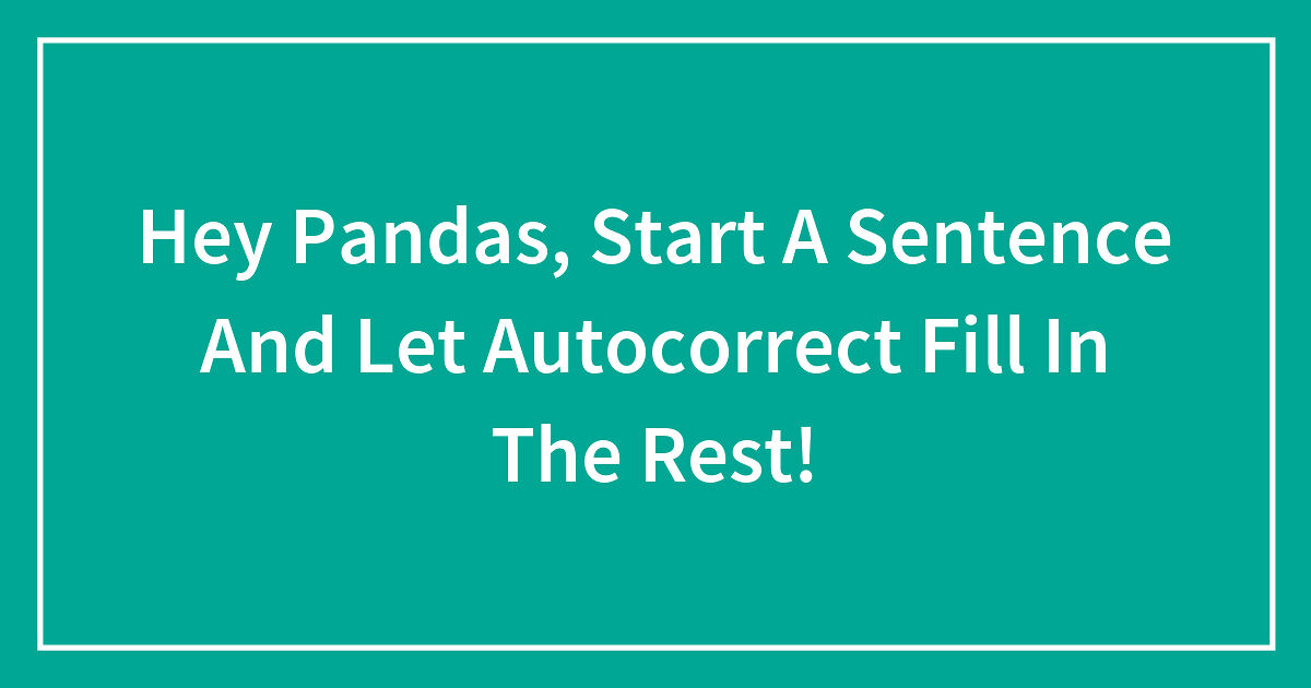 Hey Pandas Start A Sentence And Let Autocorrect Fill In The Rest