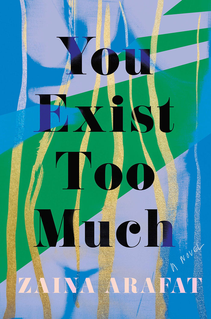 You Exist Too Much By Zaina Arafat