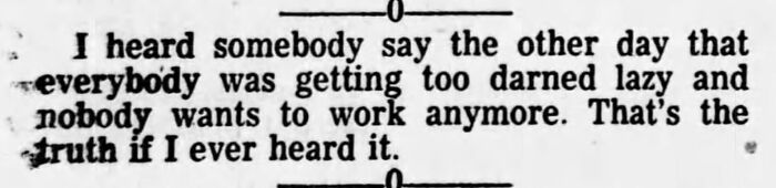 Newspaper snippet saying "nobody wants to work anymore", part of a humorous Twitter thread. Newspaper snippet saying "nobody wants to work anymore", part of a humorous Twitter thread.