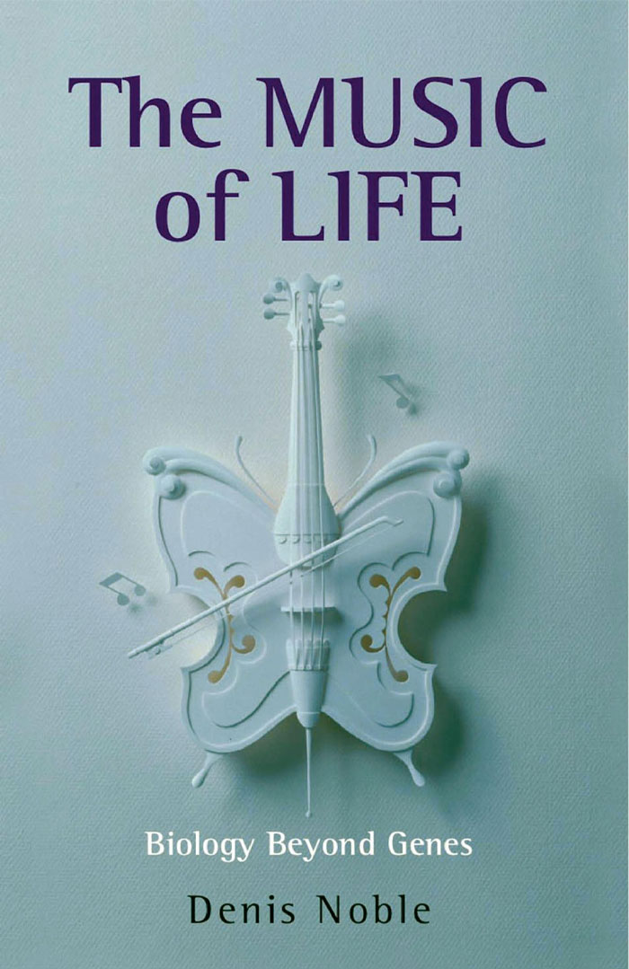 The Music Of Life: Biology Beyond Genes By Denis Noble