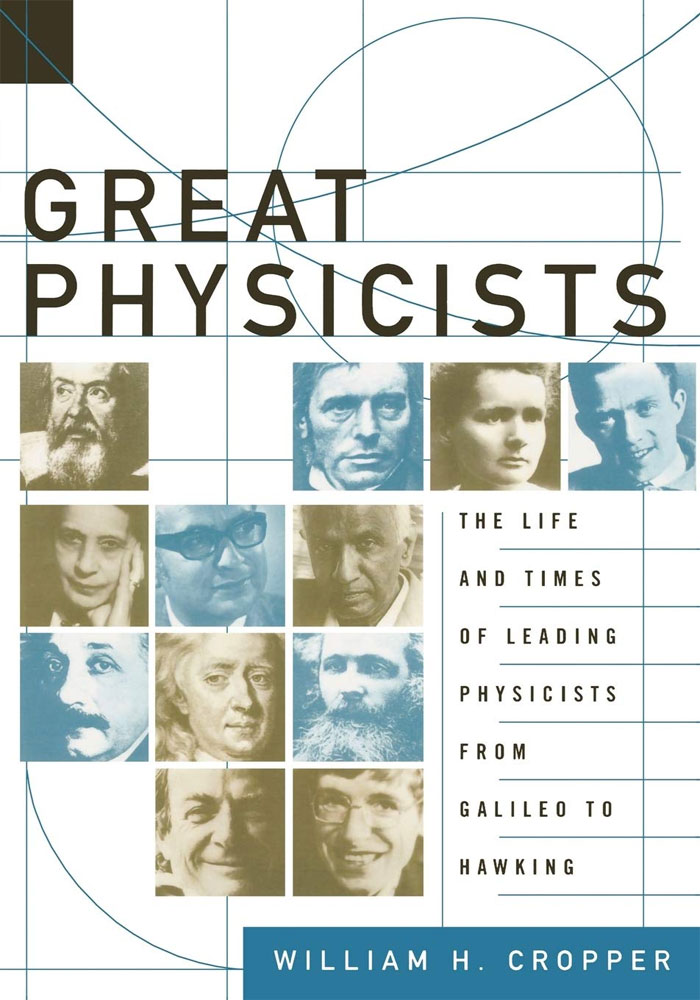 Great Physicists: The Life And Times Of Leading Physicists From Galileo To Hawking By William H. Cropper