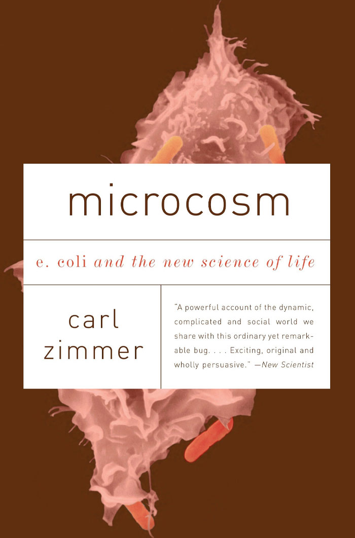 Microcosm: E. Coli And The New Science Of Life By Carl Zimmer