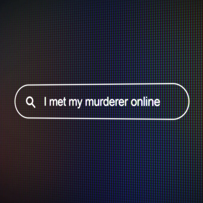 I Met My Murderer Online
