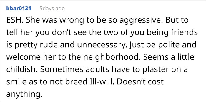 "She Got Visibly Angry And Asked If My Husband Was As Big Of A Jerk As I Was": Woman Told New Neighbor She Doesn't Want To be Friends "She Got Visibly Angry And Asked If My Husband Was As Big Of A Jerk As I Was": Woman Told New Neighbor She Doesn't Want To be Friends