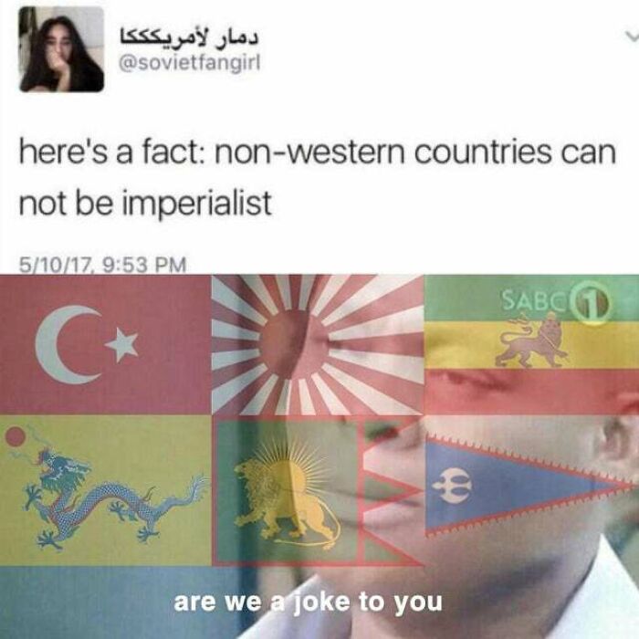 Imperialism Wasn't Invented By The White Man Yo