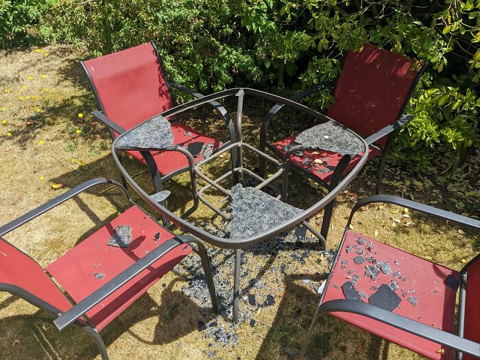 "How Hot Is It Today, Hun? Hot Enough To Shatter Our Outdoor Table"