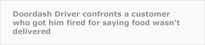 DoorDash Driver Gets Fired, Confronts The Client At Her Office For Allegedly Reporting Her Order Undelivered DoorDash Driver Gets Fired, Confronts The Client At Her Office For Allegedly Reporting Her Order Undelivered