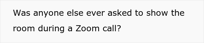 “Just Had A Zoom Job Interview, And The Recruiter Asked Me To ‘Show Her Around The Room’” “Just Had A Zoom Job Interview, And The Recruiter Asked Me To ‘Show Her Around The Room’”
