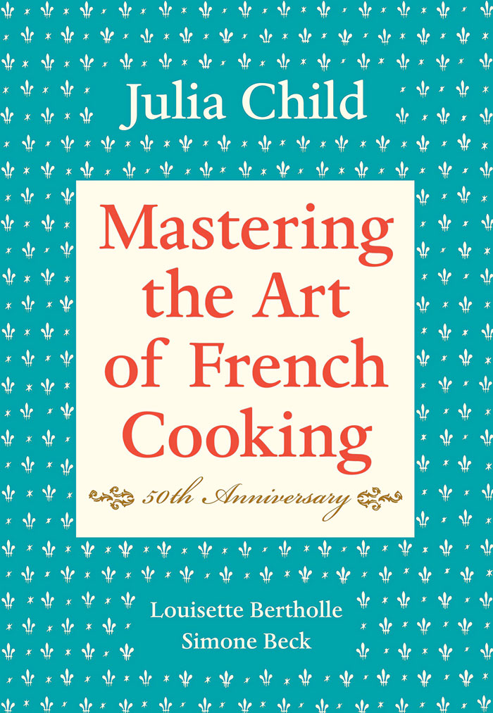 "Mastering The Art Of French Cooking" By Julia Child