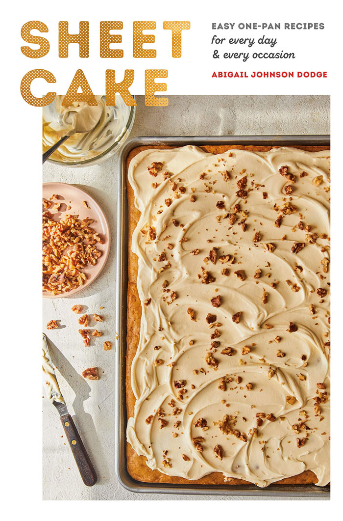 “Sheet Cake: Easy One-Pan Recipes For Every Day And Every Occasion” By Abigail Johnson Dodge