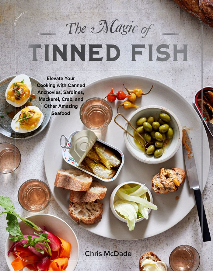 “The Magic Of Tinned Fish: Elevate Your Cooking With Canned Anchovies, Sardines, Mackerel, Crab And Other Amazing Seafood” By Chris McDade