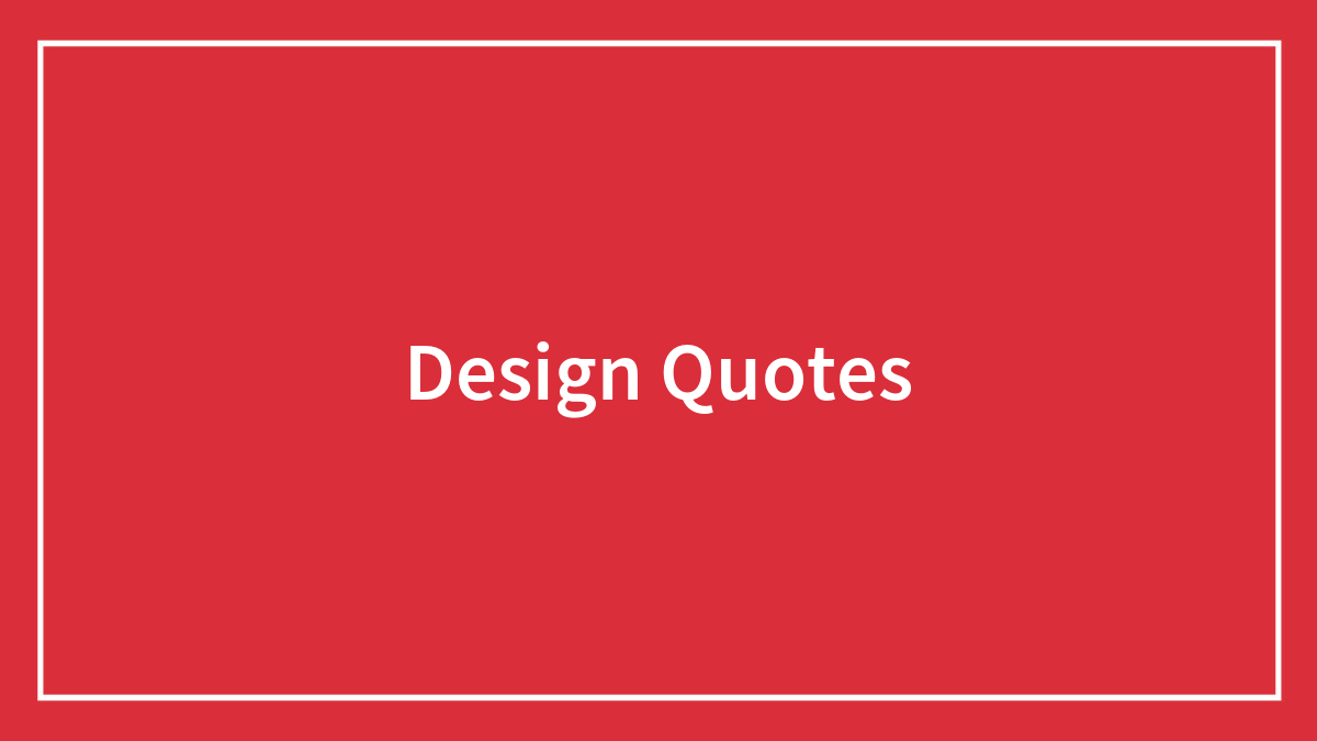 139 Design Quotes That Are A True Celebration Of Creativity