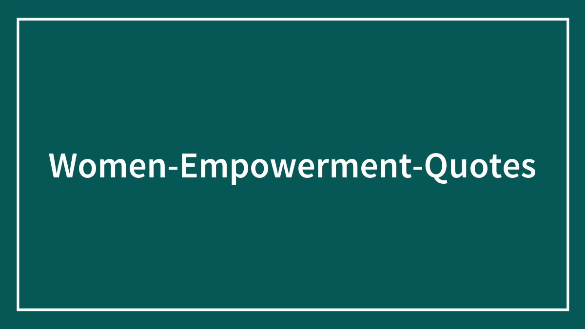 135 Women Empowerment Quotes That Highlight Progress