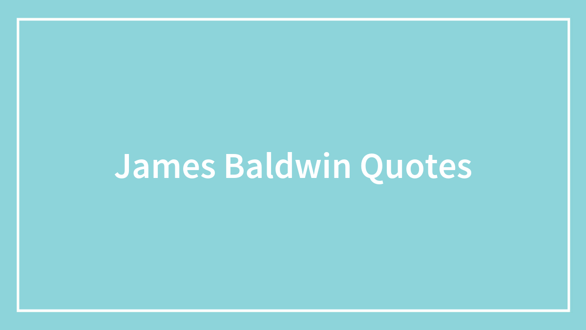 135 James Baldwin Quotes To Reflect On Inequality And Oppression