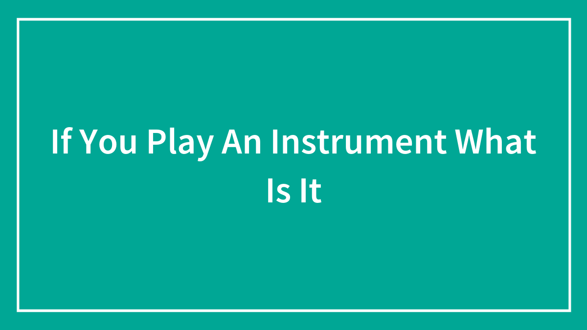 If You Play An Instrument What Is It