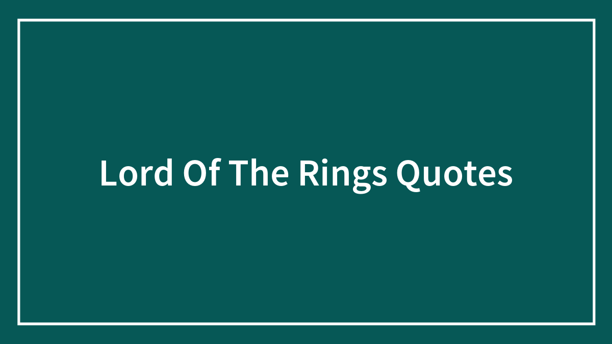 121 Lord Of The Rings Quotes Every Fan Should Know