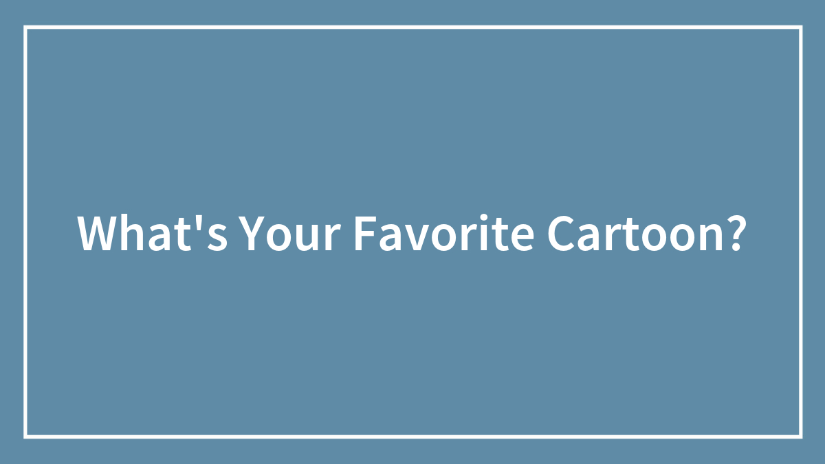 What’s Your Favorite Cartoon?