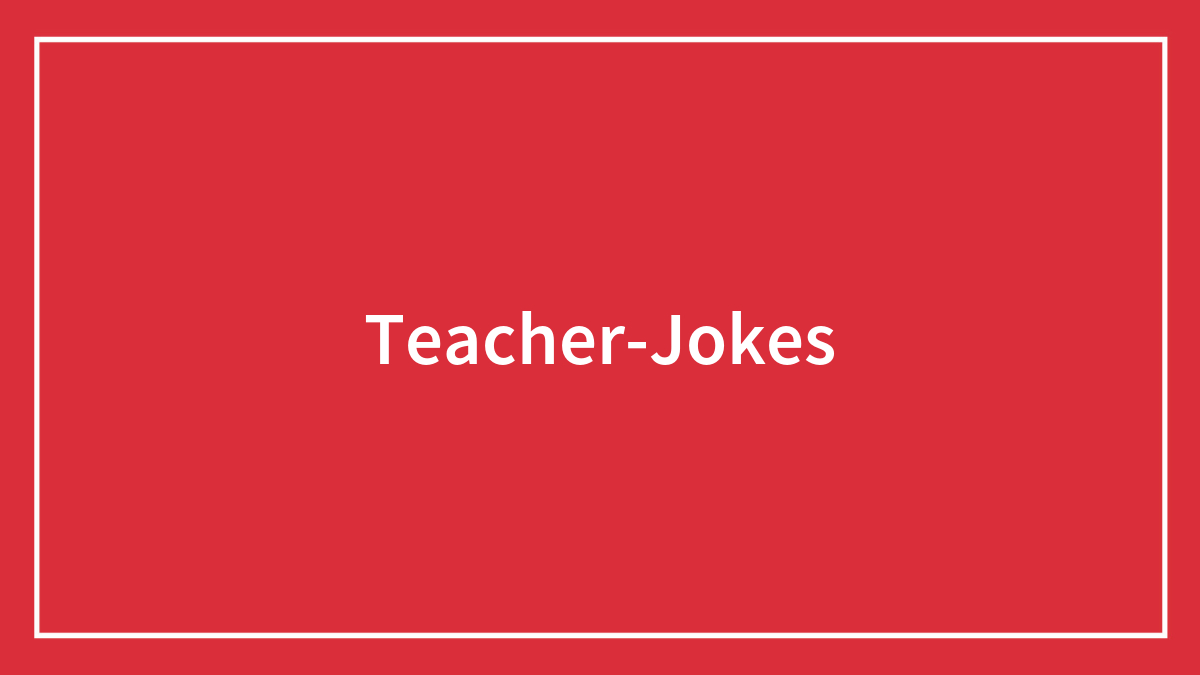 127 Teacher Jokes To Lighten Up The Classroom