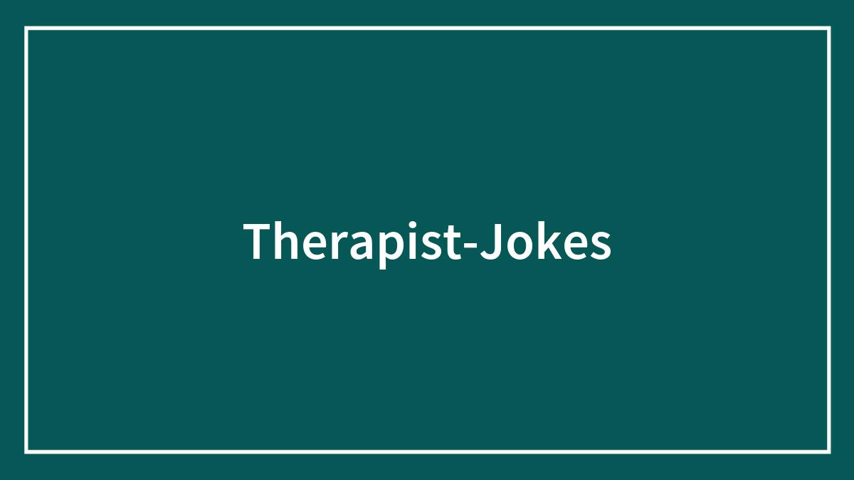 Great Therapist Jokes To Remind Us All About The Importance Of Mental Health