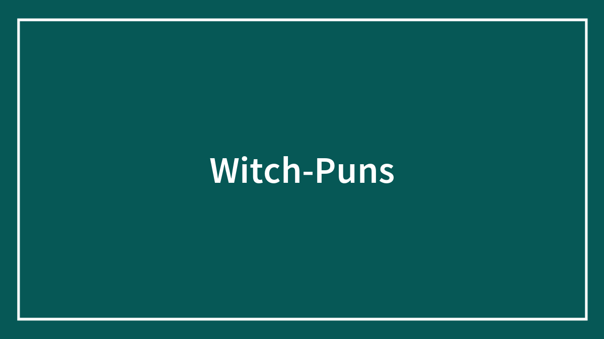 117 Witch Puns That Might Bewitch You