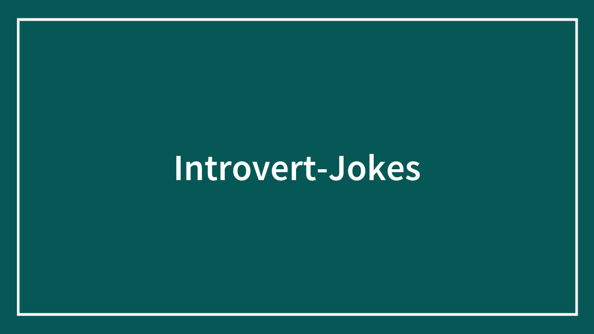 40 Introvert Jokes That Show What Less Talkative People Feel
