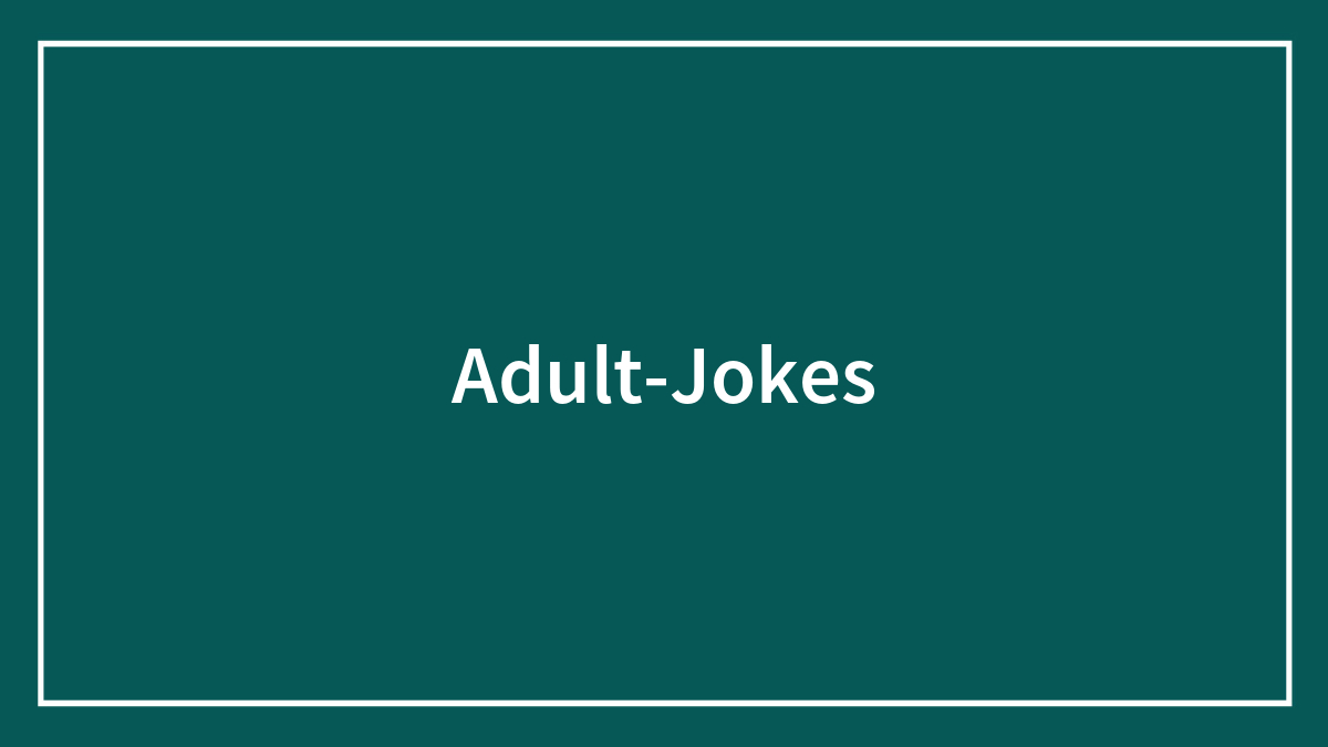 111 Adult Jokes That Are Twisted, Morbid, And Funny