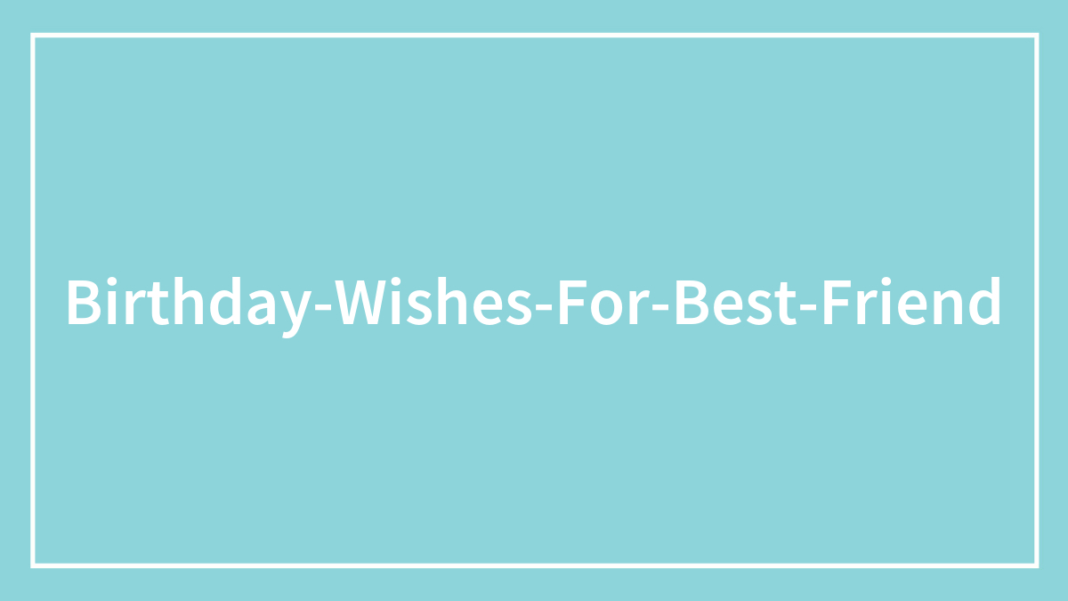 160 Best Friend Birthday Quotes To Touch Your Friend’s Heart