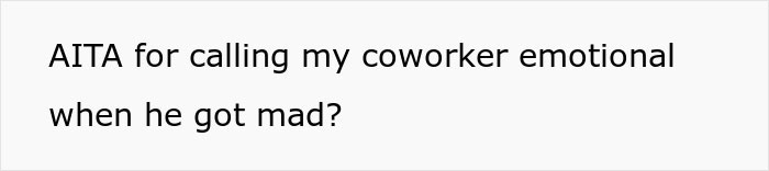 This Engineer Grew Tired Of Her Male Coworker’s Domineering Behavior, She Started Calling Him ‘Emotional’ Around The Office