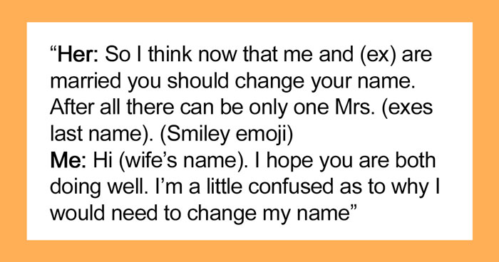 Man Contacts Ex Asking Her To Reconsider After She Refused To Change Her Surname When His New Wife Demanded Her To Do So