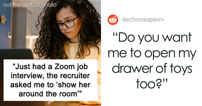 “Just Had A Zoom Job Interview, And The Recruiter Asked Me To ‘Show Her Around The Room’”