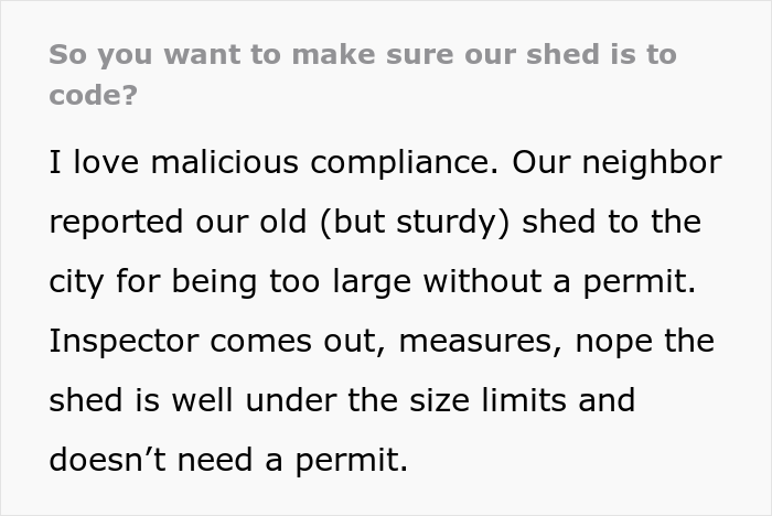 Woman Is Upset That Neighbors’ Shed Is Too Big, Calls Inspector, Regrets It When They Maliciously Comply Woman Is Upset That Neighbors’ Shed Is Too Big, Calls Inspector, Regrets It When They Maliciously Comply