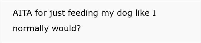 Guy Prepares Dinner For His Girlfriend, Gets Mad When She Decides To Feed Her Dog The Leftovers And Asks Her To Leave Guy Prepares Dinner For His Girlfriend, Gets Mad When She Decides To Feed Her Dog The Leftovers And Asks Her To Leave