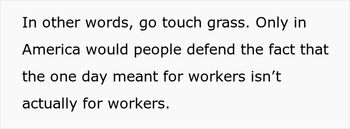 Person Asks The Internet "Can Someone Tell Me Why I’m Working On Labor Day?" And People Chime In Person Asks The Internet "Can Someone Tell Me Why I’m Working On Labor Day?" And People Chime In