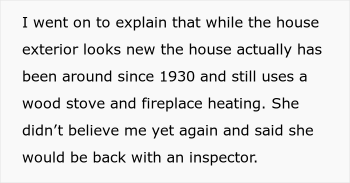 The neighbor, incredulous that the man's house is old and the only heating system is a wood-burning stove, demands an inspection.