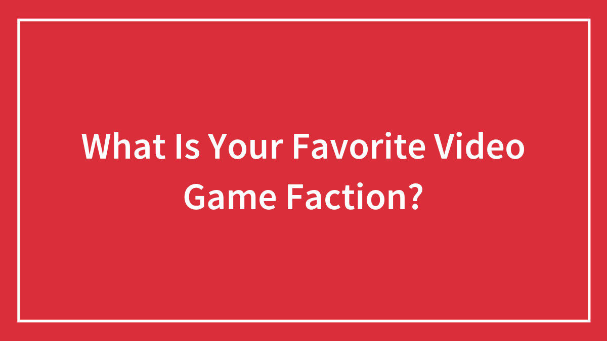 What Is Your Favorite Video Game Faction?