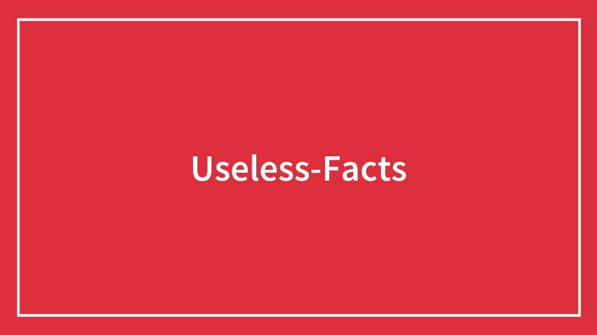 Red background with white border and centered text reading useless facts in bold white font.