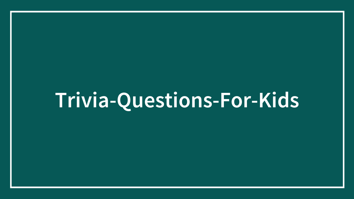 187 Trivia Questions For Kids About Anything And Everything | Bored Panda