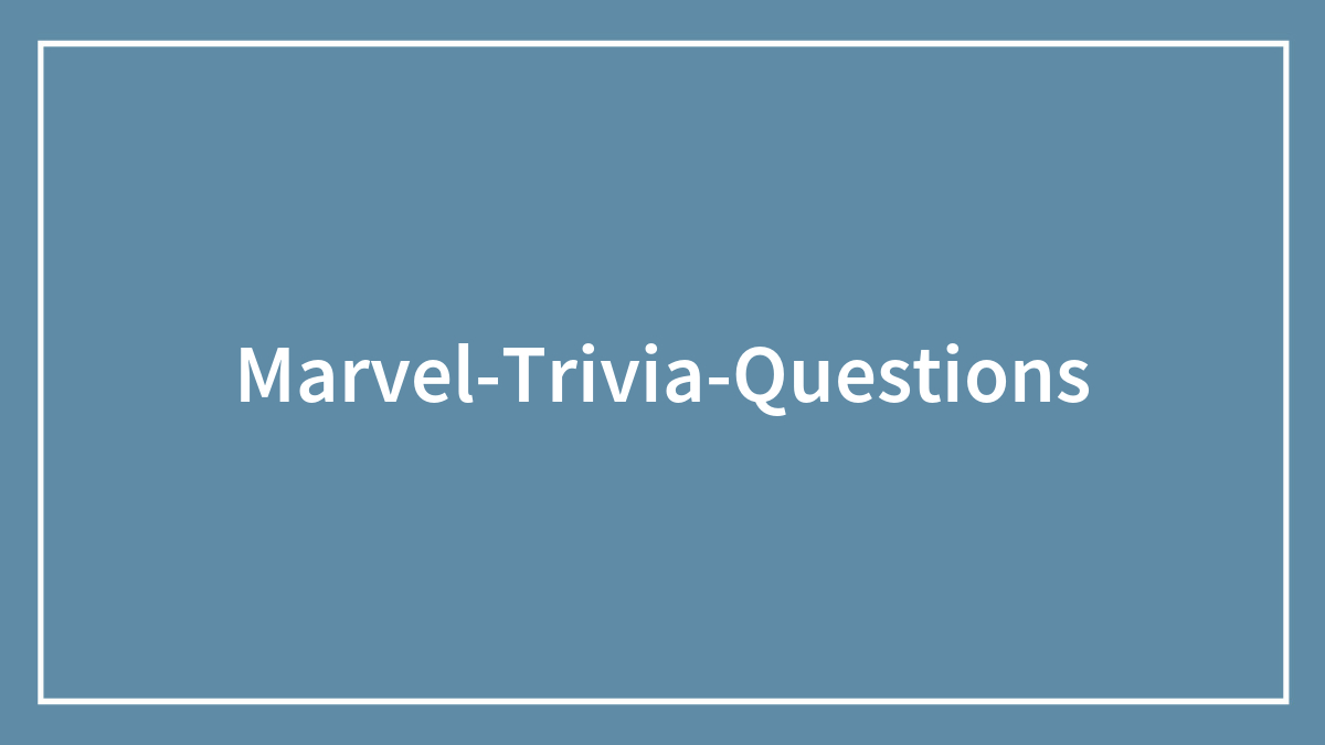 200 Marvel Trivia Questions Any Fan Would Ace