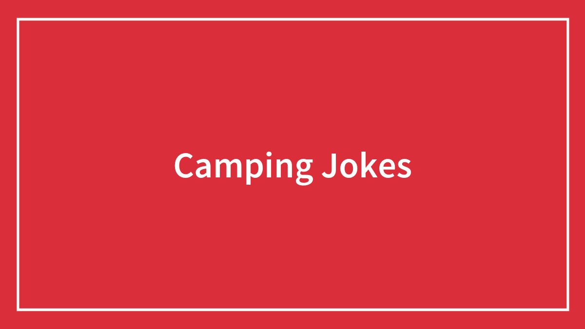 134 Camping Jokes That Are A Real Wild Ride