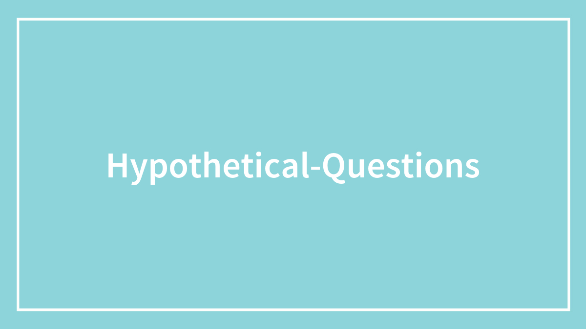 Exploring Life’s What-Ifs: 174 Funny Hypothetical Questions