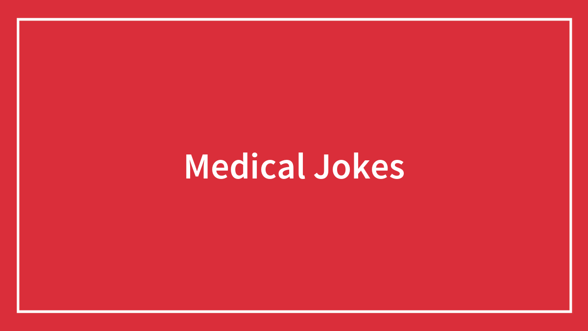 Medical Jokes To Be Taken Twice A Day