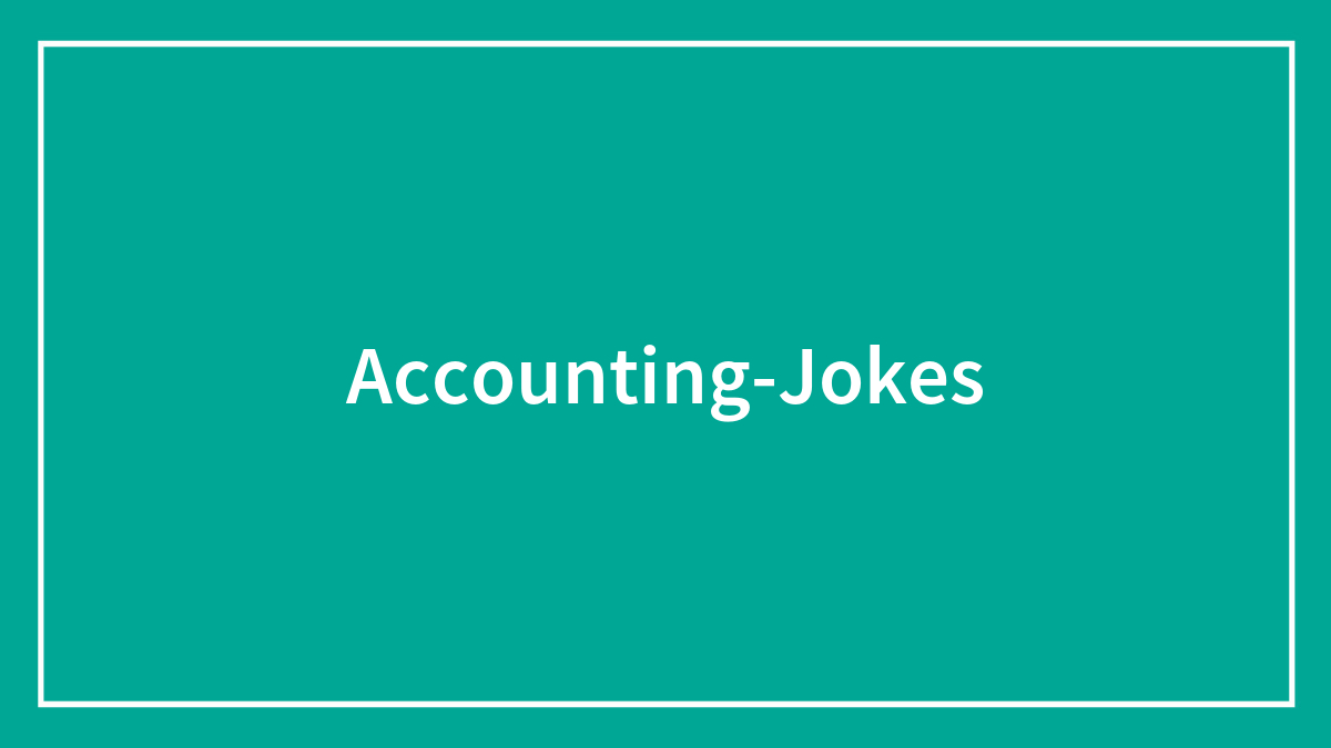 Funny Accounting Jokes To Create Profit For Everyone’s Mood