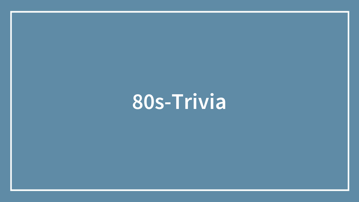 130 Questions To Brush Up Your 80s Trivia Knowledge
