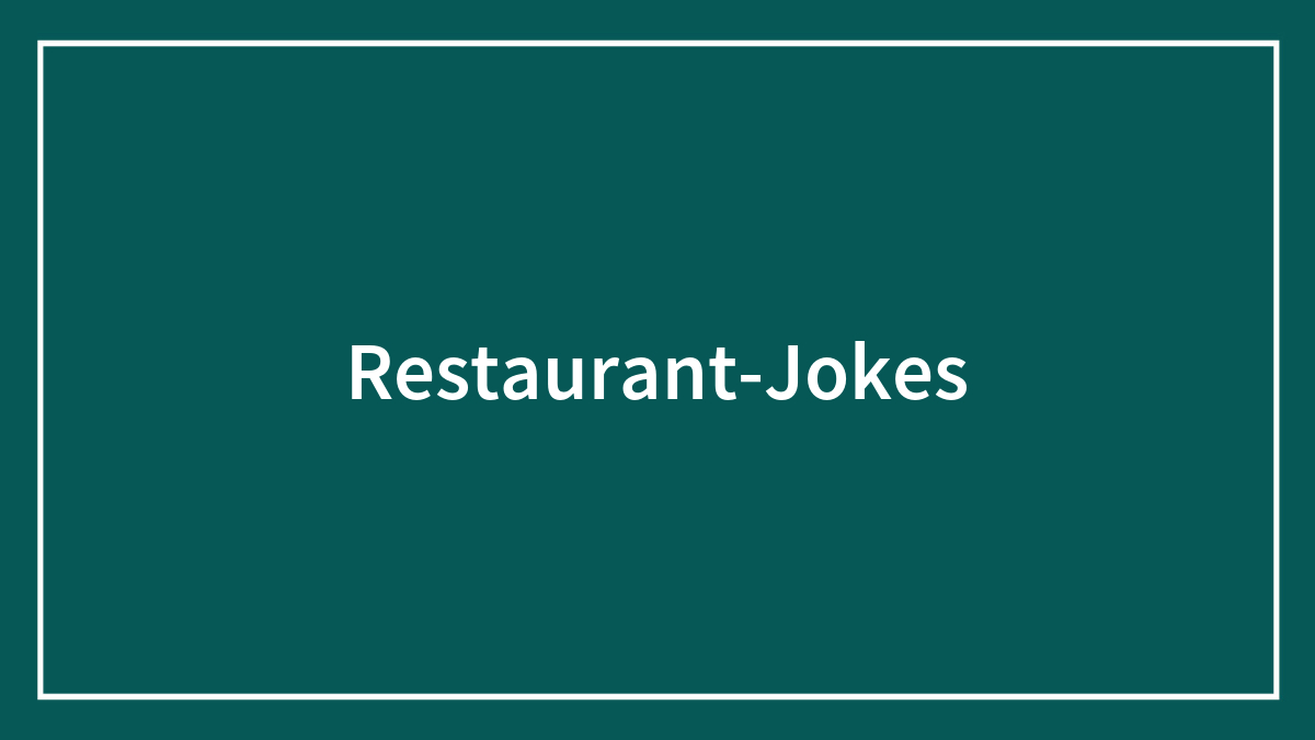 Gourmet Restaurant Jokes For Foodies Who Love Dining Out