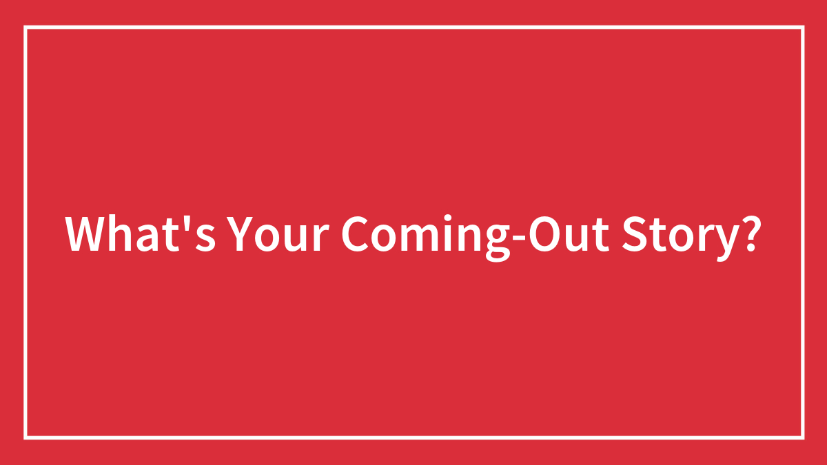 What’s Your Coming-Out Story?