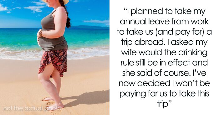 Husband Asks If He Is Wrong For Cancelling Trip As His Pregnant Wife Asked Him To Not Drink Any Alcohol