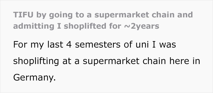 "Today I Messed Up By Going To A Supermarket Chain And Admitting I Shoplifted For 2 Years" "Today I Messed Up By Going To A Supermarket Chain And Admitting I Shoplifted For 2 Years"