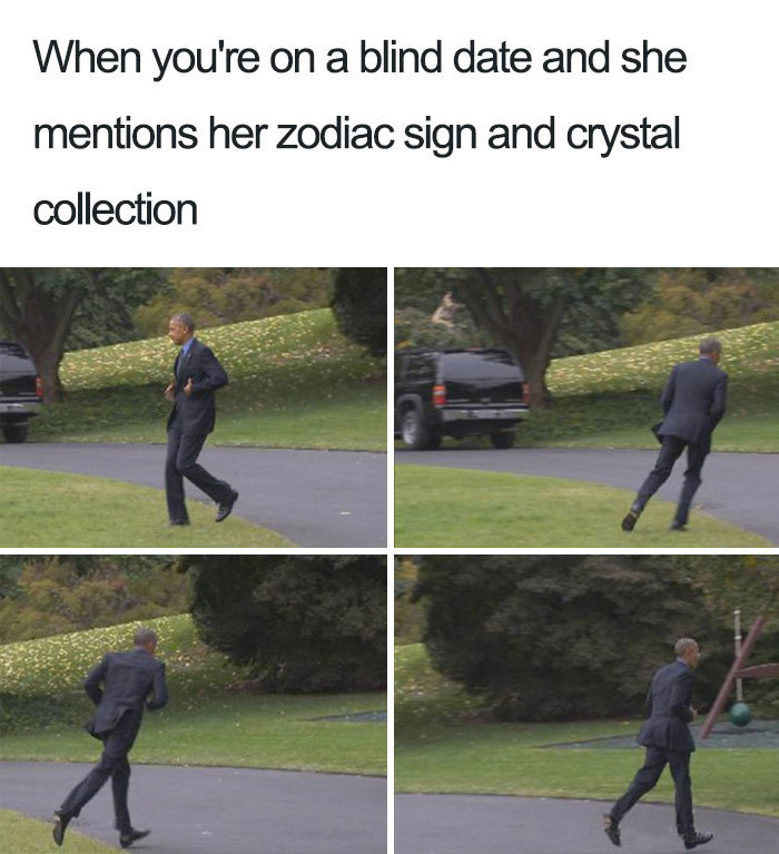 Running from a blind date when she mentions zodiacs and crystals Obama meme 
